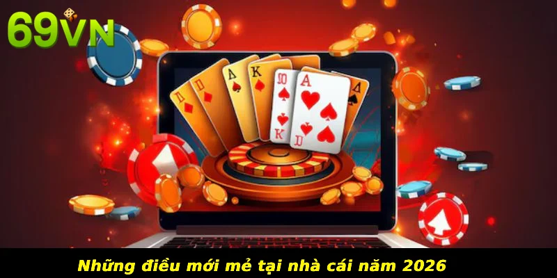 Những điều mới mẻ tại nhà cái năm 2026
